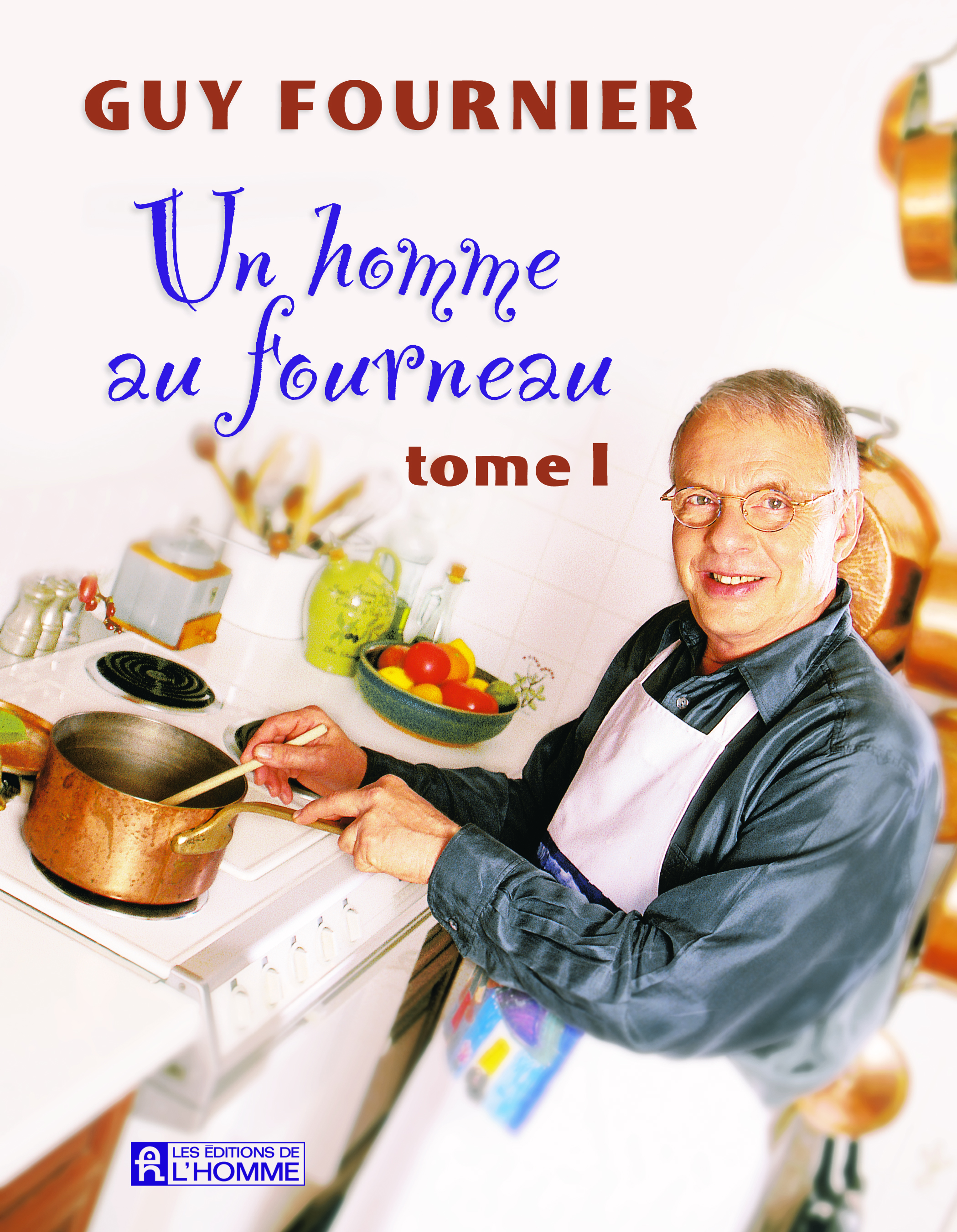 Un Homme au Fourneau by Guy Fournier Un Homme au Fourneau by Guy Fournier