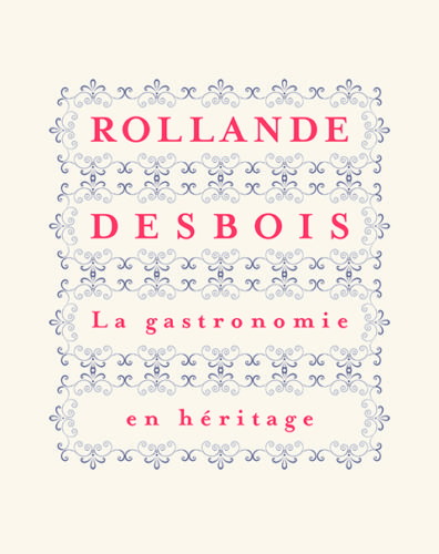 Rollande DesBois - La gastronomie en héritage - Anne Fortin et Emilie Villeneuve