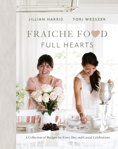 Fraiche Food by Jillian Harris and Tori Wesszer