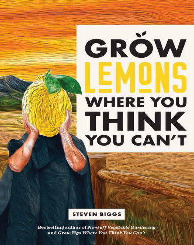 Grow Lemons Where You Think You Can't by Steven Biggs
