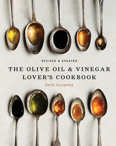 The Olive Oil and Vinegar Lovers Cookbook by Emily Lycopolus