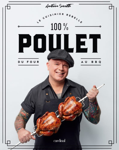 100% Poulet - Du four au BBQ par Antoine Sicotte, Les Éditions Cardinal, Montréal