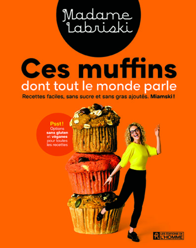 Ces muffins dont tout le monde parle par Madame Labriski (Mériane Labrie), Les Éditions de l'Homme, Montréal
