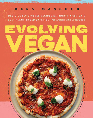 Evolving Vegan: Deliciously Diverse Recipes from North America's Best Plant-Based Eateries—for Anyone Who Loves Food by Mena Massoud, Tiller Press, Simon & Schuster Canada, Toronto