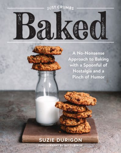 Just Crumbs: Baked: A No-Nonsense Approach to Baking with a Spoonful of Nostalgia and a Pinch of Humour by Suzie Durigon, Author, King City