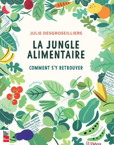 La jungle alimentaire : comment s’y retrouver par Julie DesGroseilliers, Les Éditions La Presse, Anjou