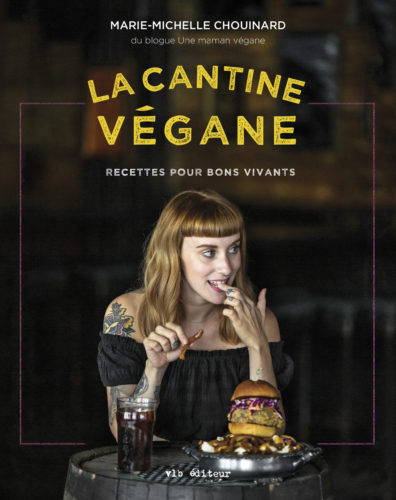 La Cantine Végane - Recettes Pour Bons Vivants par Marie-Michelle Chouinard, Groupe Ville-Marie Littérature (VLB éditeur), Montréal