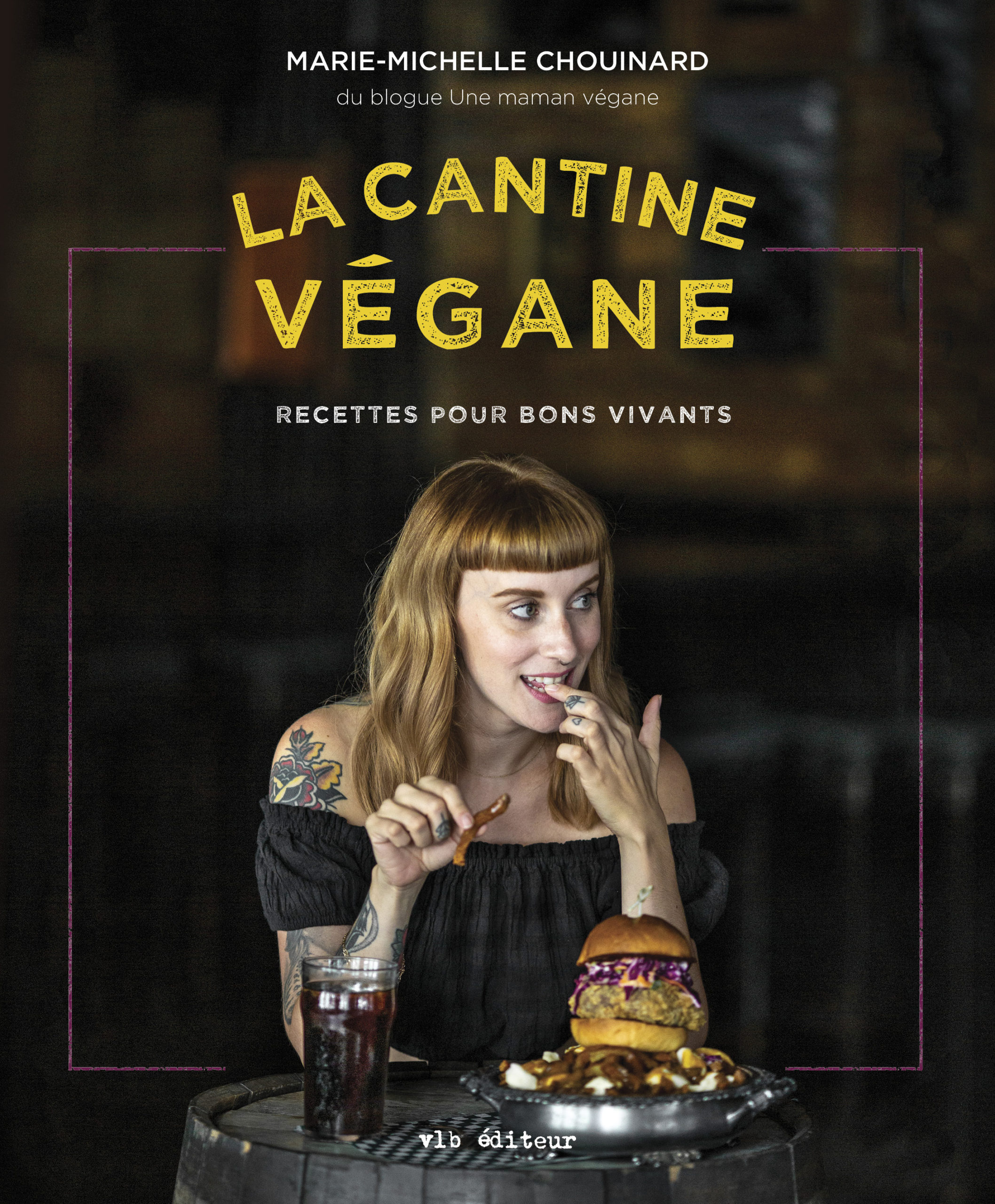 La Cantine Végane - Recettes Pour Bons Vivants par Marie-Michelle Chouinard, Groupe Ville-Marie Littérature (VLB éditeur), Montréal