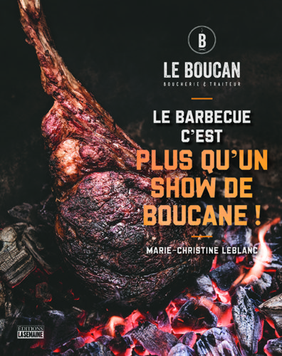 Le Boucan présente - Le Barbecue, c'est plus qu'un show de boucane! par Marie-Christine Leblanc, Éditions La Semaine, Montréal