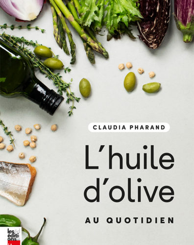 L'huile d'olive au quotidien par Claudia Pharand, Les Éditions La Presse, Anjou