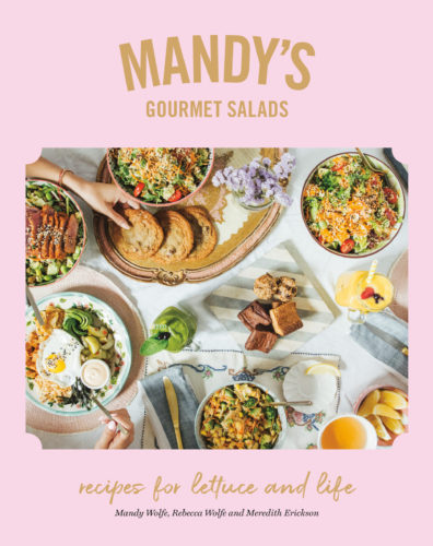 Mandy’s Gourmet Salads: Recipes for Lettuce and Life by Mandy Wolfe, Rebecca Wolfe and Meredith Erickson, Appetite by Random House, Vancouver