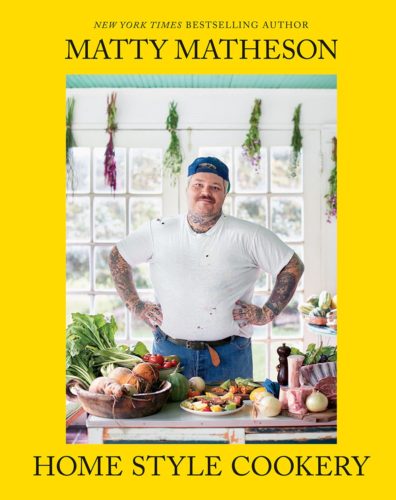Matty Matheson: Home Style Cookery by Matty Matheson, Abrams Books, New York, NY