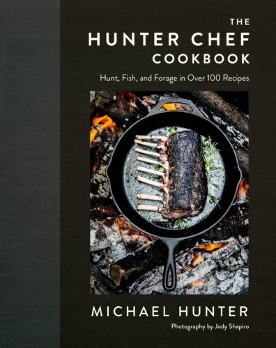 The Hunter Chef Cookbook: Hunt, Fish, and Forage in Over 100 Recipes by Michael Hunter, Penguin Canada, Toronto
