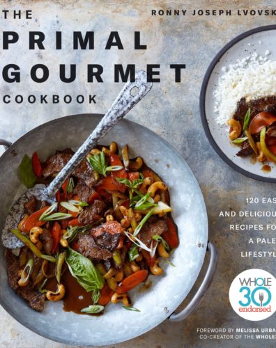 The Primal Gourmet Cookbook: 120 Easy and Delicious Recipes for a Paleo Lifestyle by Ronny Joseph Lvovski, Penguin Canada, Toronto