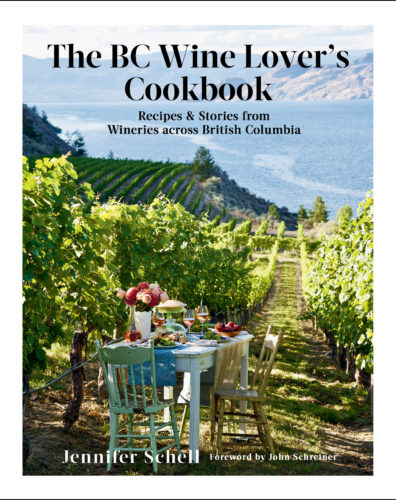 The BC Wine Lover’s Cookbook: Recipes & Stories from Wineries across British Columbia by Jennifer Schell, Appetite by Random House, Vancouver