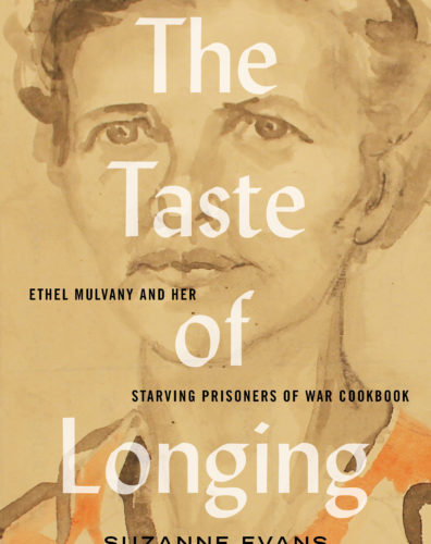 The Taste of Longing: Ethel Mulvany and Her Starving Prisoners of War Cookbook by Suzanne Evans, Between the Lines, Toronto