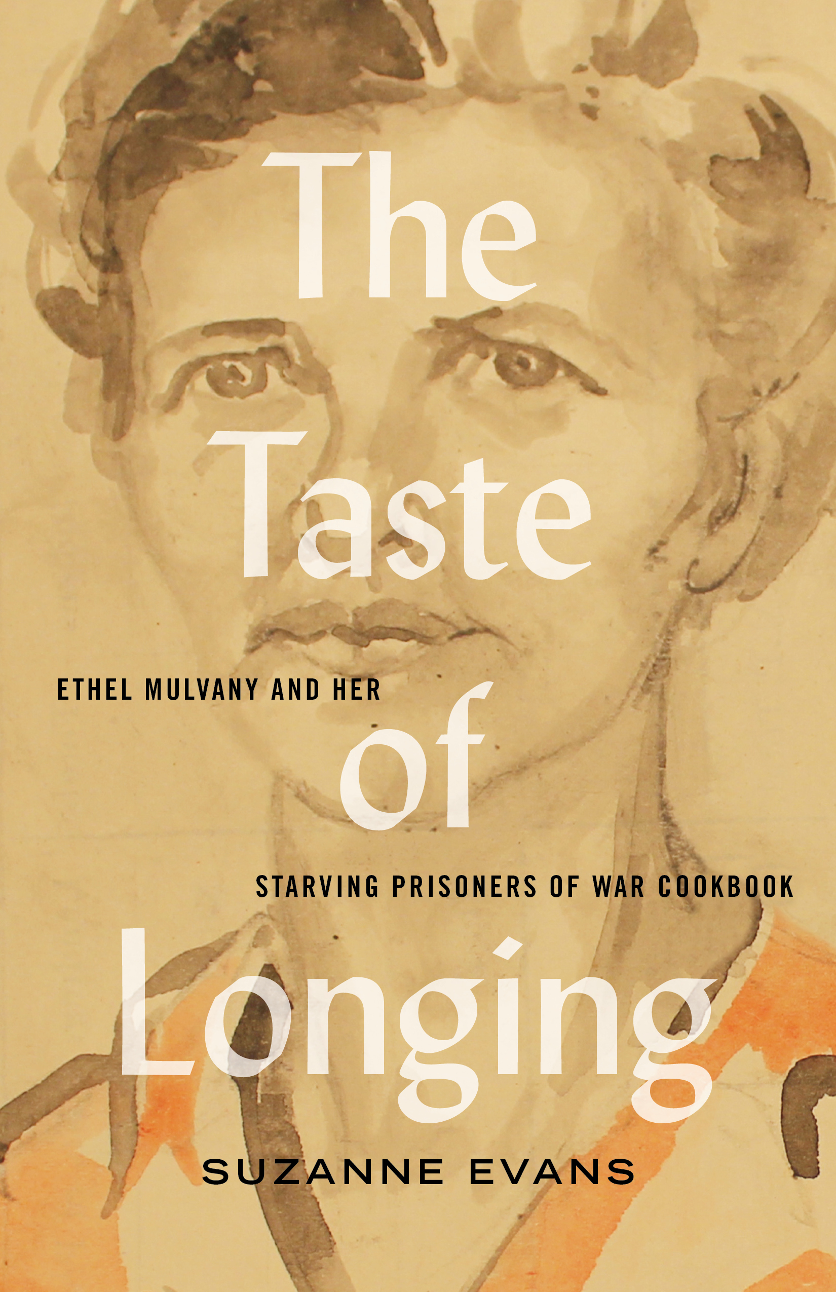 The Taste of Longing: Ethel Mulvany and Her Starving Prisoners of War Cookbook by Suzanne Evans, Between the Lines, Toronto
