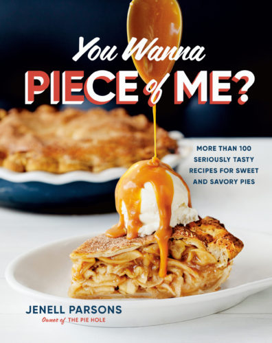 You Wanna Piece of Me? More Than 100 Seriously Tasty Recipes for Sweet and Savory Pies by Jenell parsons, Appetite by Random House, Vancouver
