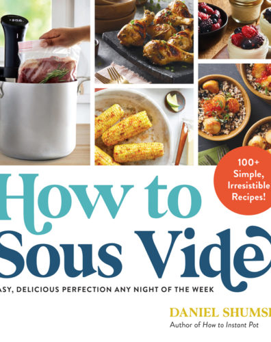 How to Sous Vide: Easy, Delicious Perfection Any Night of the Week
