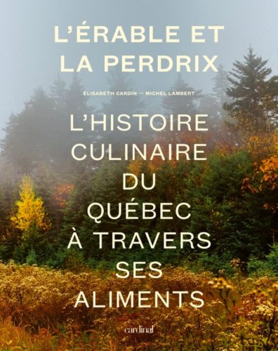 L'érable et la perdrix (L’histoire culinaire du Québec à travers ses aliments)