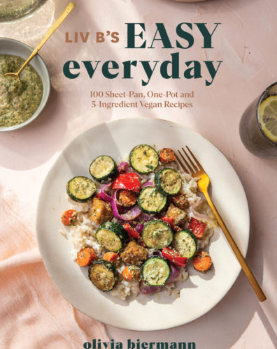 Liv B's Easy Everyday: 100 Sheet-Pan, One-Pot and 5-Ingredient Vegan Recipes