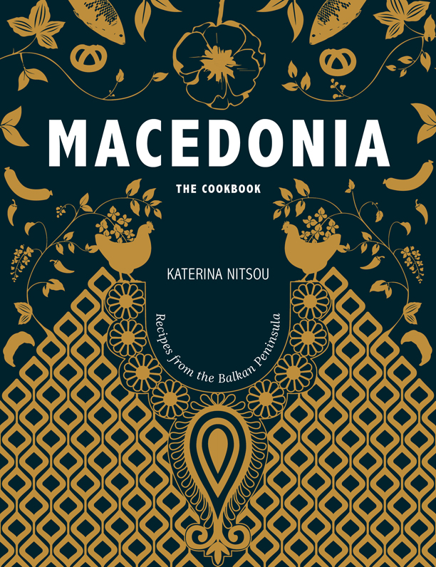Macedonia The Cookbook: Recipes and Stories from the Balkans