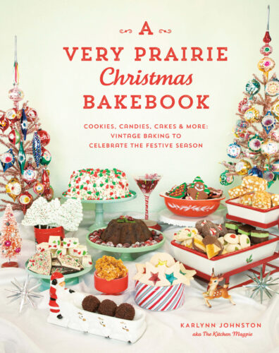A Very Prairie Christmas Bakebook: Cookies, Candies, Cakes & More: Vintage Baking to Celebrate the Festive Season by Karlynn Johnston, Appetite by Random House, Vancouver