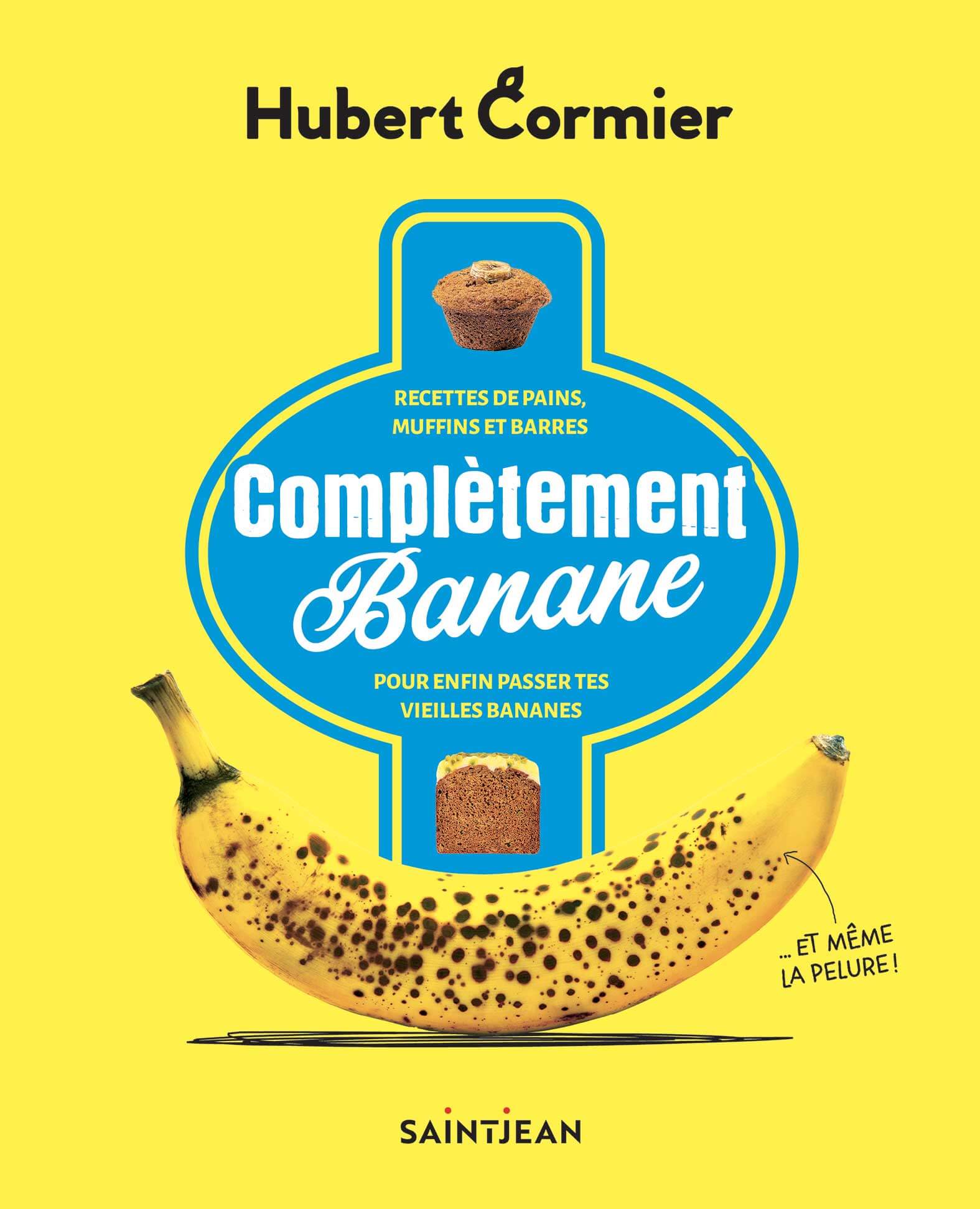 Complètement banane_Couverture Complètement Banane - Pour enfin passer tes vieilles bananes par Hubert Cormier, Guy Saint-Jean Éditeur, Laval