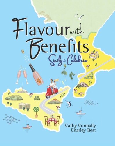 Flavour with Benefits: Sicily & Calabria by Cathy Connally and Charley Best, Collesano Publishing, Toronto