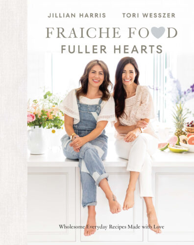 Fraiche Food, Fuller Hearts: Wholesome Everyday Recipes Made with Love by Jillian Harris and Tori Wesszer, Penguin Canada, Toronto