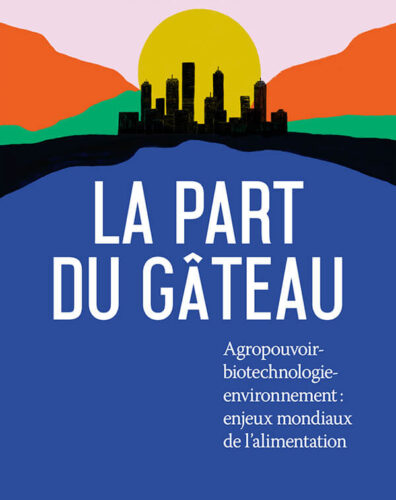 La part du gâteau - Agropouvoir-biotechnologie-environnement : enjeux mondiaux de l'alimentation par Sylvain Charlebois, Fides, Montréal