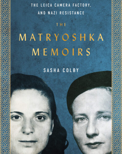 The Matryoshka Memoirs: A Story of Ukrainian Forced Labour, the Leica Camera Factory, and Nazi Resistance by Sasha Colby, ECW Press, Toronto