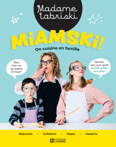 Miamski ! On cuisine en famille par Madame Labriski (Mériane Labrie), Les Éditions de l'Homme, Montréal