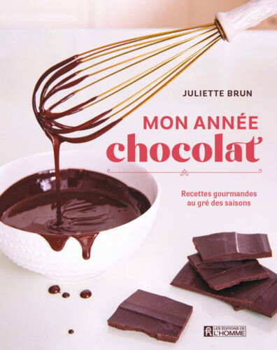 Mon année chocolat, Recettes gourmandes au gré des saisons par Juliette Brun, Les Éditions de l’Homme, Montréal