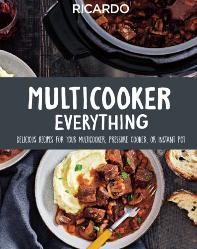 Multicooker Everything: Delicious Recipes for Your Multicooker, Pressure Cooker or Instant Pot by Ricardo Larrivée, Appetite by Random House, Vancouver
