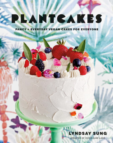 Plantcakes: Fancy + Everyday Vegan Cakes for Everyone by Lyndsay Sung, Appetite by Random House, Vancouver