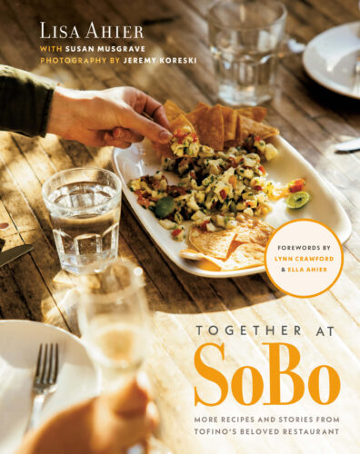 Together at SoBo: More Recipes and Stories from Tofino's Beloved Restaurant by Lisa Ahier with Susan Musgrave, Appetite by Random House, Vancouver