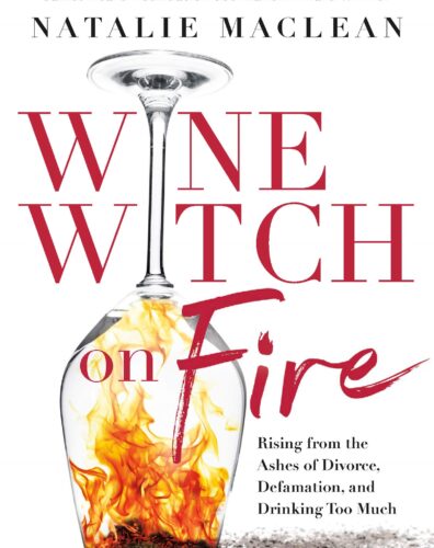 Wine Witch on Fire: Rising from the Ashes of Divorce, Defamation, and Drinking Too Much by Natalie MacLean, Dundurn Press Ltd., Toronto