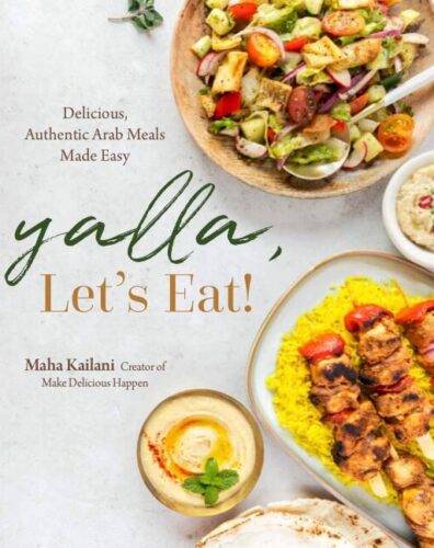 Yalla, Let's Eat! Delicious, Authentic Arab Meals Made Easy by Maha Kailani, Page Street Publishing, Salem