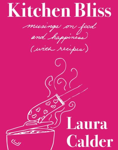 Kitchen Bliss by Laura Calder, Simon & Schuster Canada, Toronto