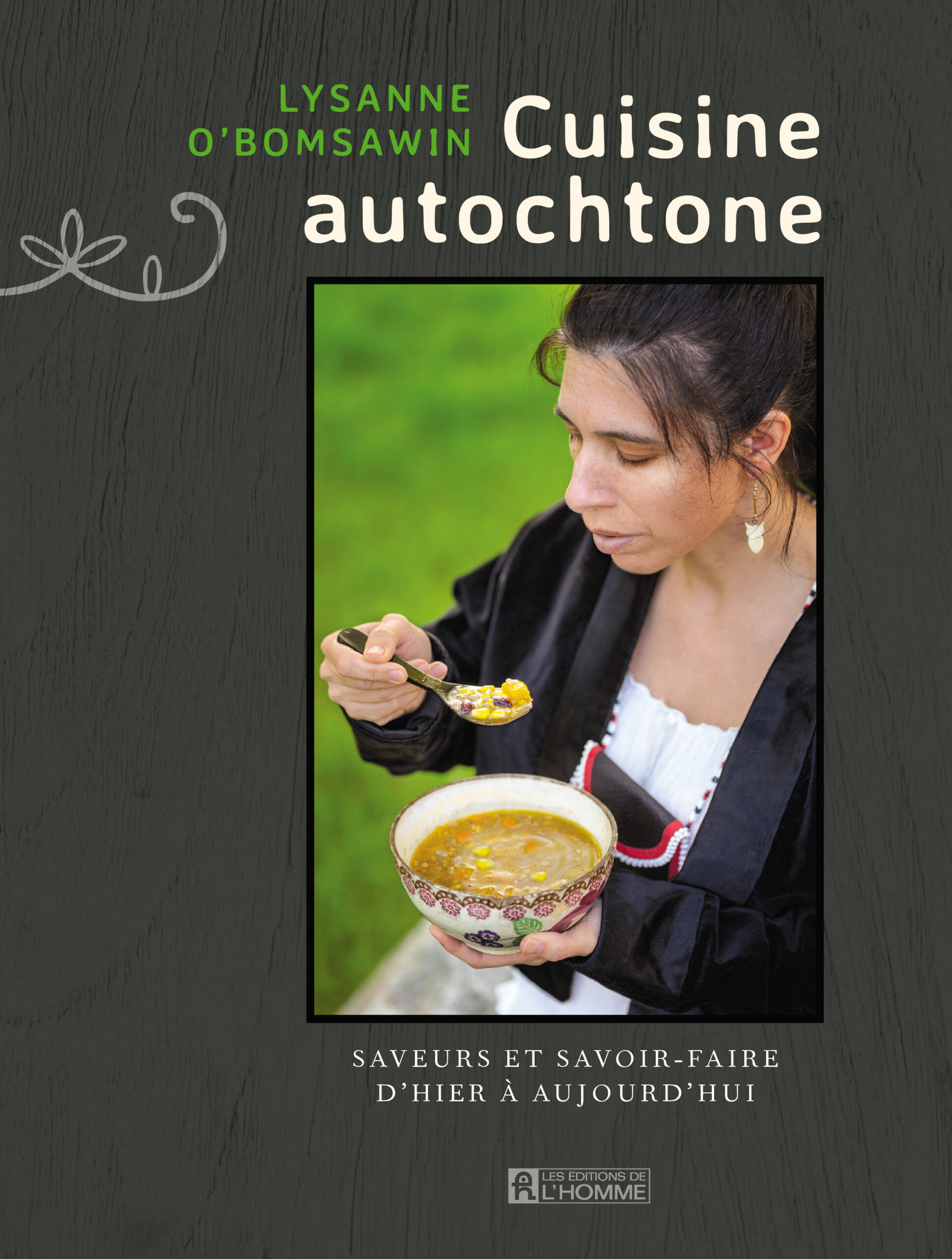 Cuisine autochtone_Couverture du livre Cuisine autochtone. Saveurs et savoir-faire d'hier à aujourd'hui par Lysanne O'Bomsawin, Les Éditions de l'Homme, Montréal