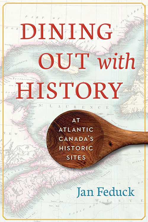 Dining Out with History Book Cover Dining Out with History. At Atlantic Canada's Historic Sites by Jan Feduck, Fitzhenry & Whiteside, Toronto