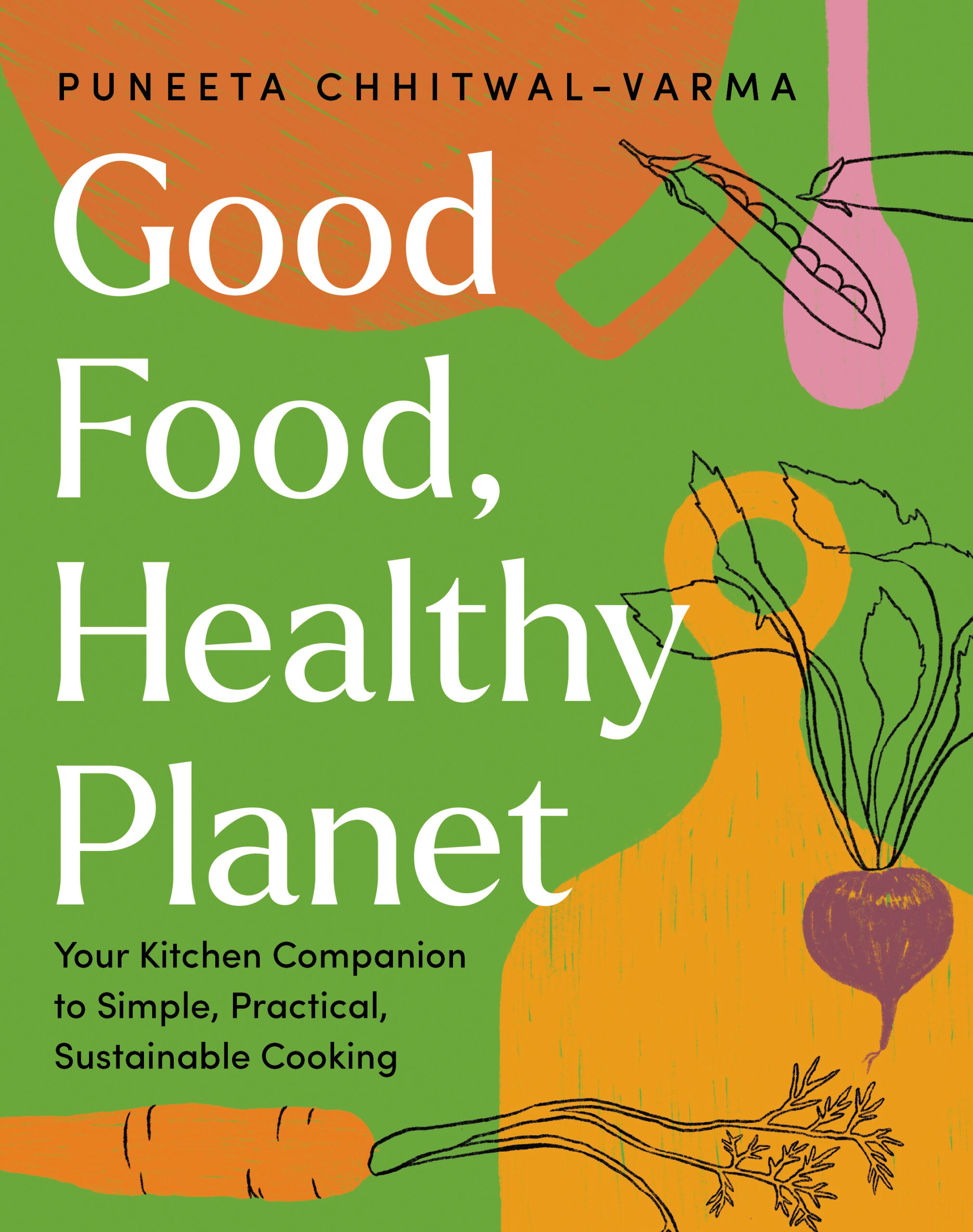 Good-Food-Healthy-Planet_BookCover Good Food, Healthy Planet. Your Kitchen Companion to Simple, Practical, Sustainable Cooking by Puneeta Chhitwal-Varma, TouchWood Editions, Surrey