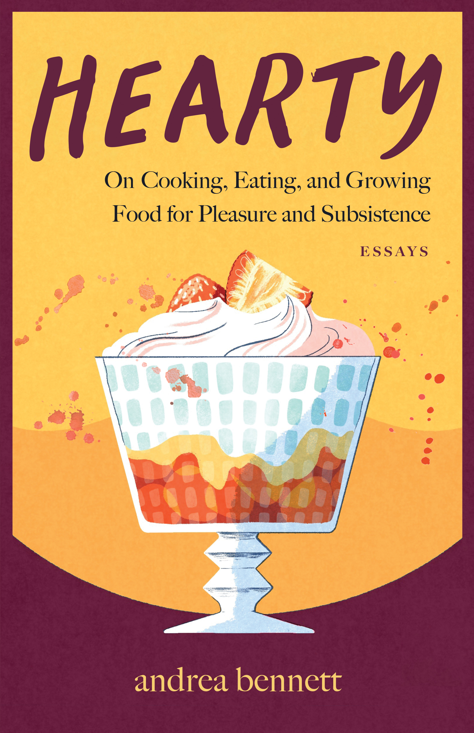 Hearty_BookCover Hearty. On Cooking, Eating, and Growing Food for Pleasure and Subsistence. Essays by Andrea Bennett, ECW Press, Toronto