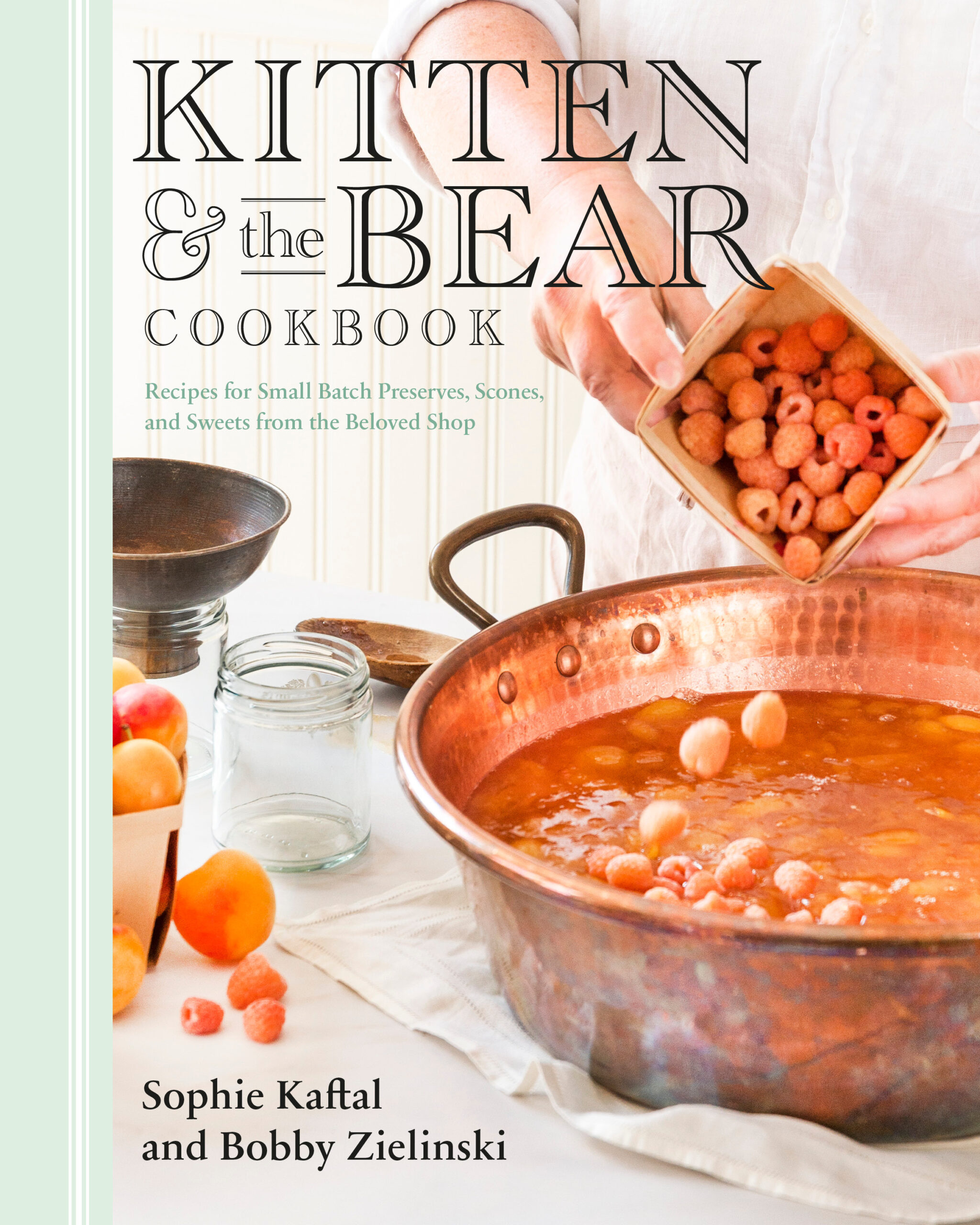 KittenBearCookbook_BookCover Kitten and the Bear Cookbook. Recipes for Small Batch Preserves, Scones, and Sweets from the Beloved Shop by Sophie Kaftal and Bobby Zielinski, Penguin Canada, Toronto