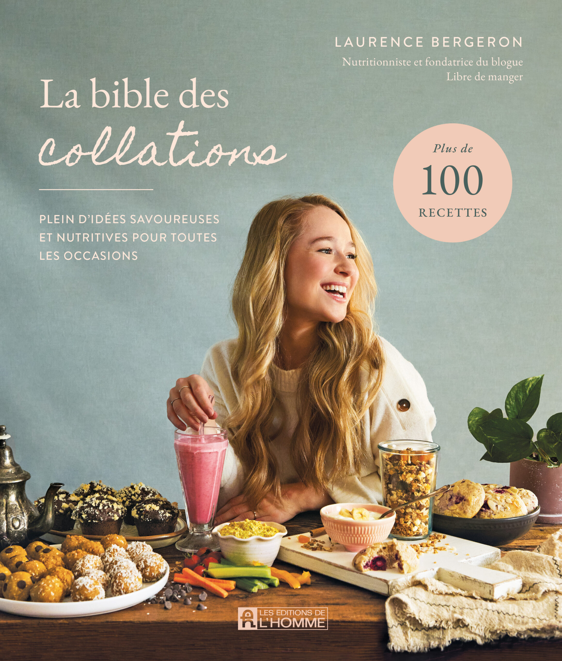La bible des collations_Couverture du livre La bible des collations. Plein d'idées savoureuses et nutritives pour toutes les occasions par Laurence Bergeron, Les Éditions de l'Homme, Montréal