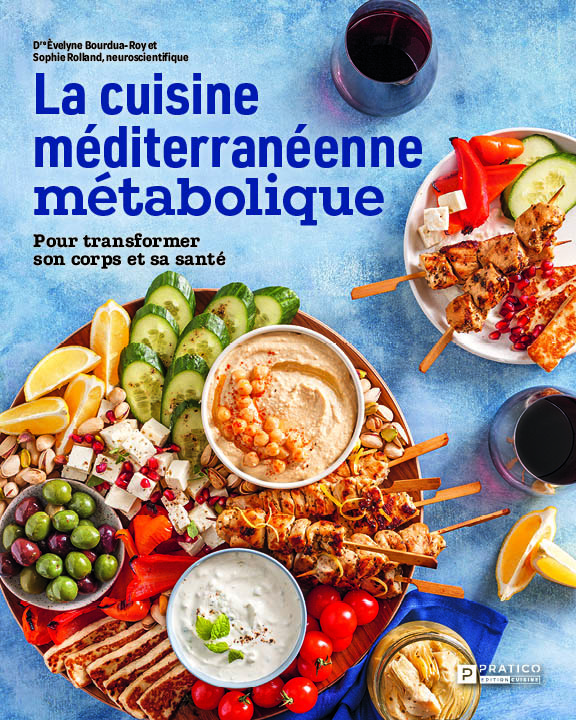 Lacuisineméditerranéennemétabolique_Couverture du livre La cuisine méditerranéenne métabolique. Pour transformer son corps et sa santé par Èvelyne Bourdua-Roy et Sophie Rolland, Pratico Édition Cuisine, Québec