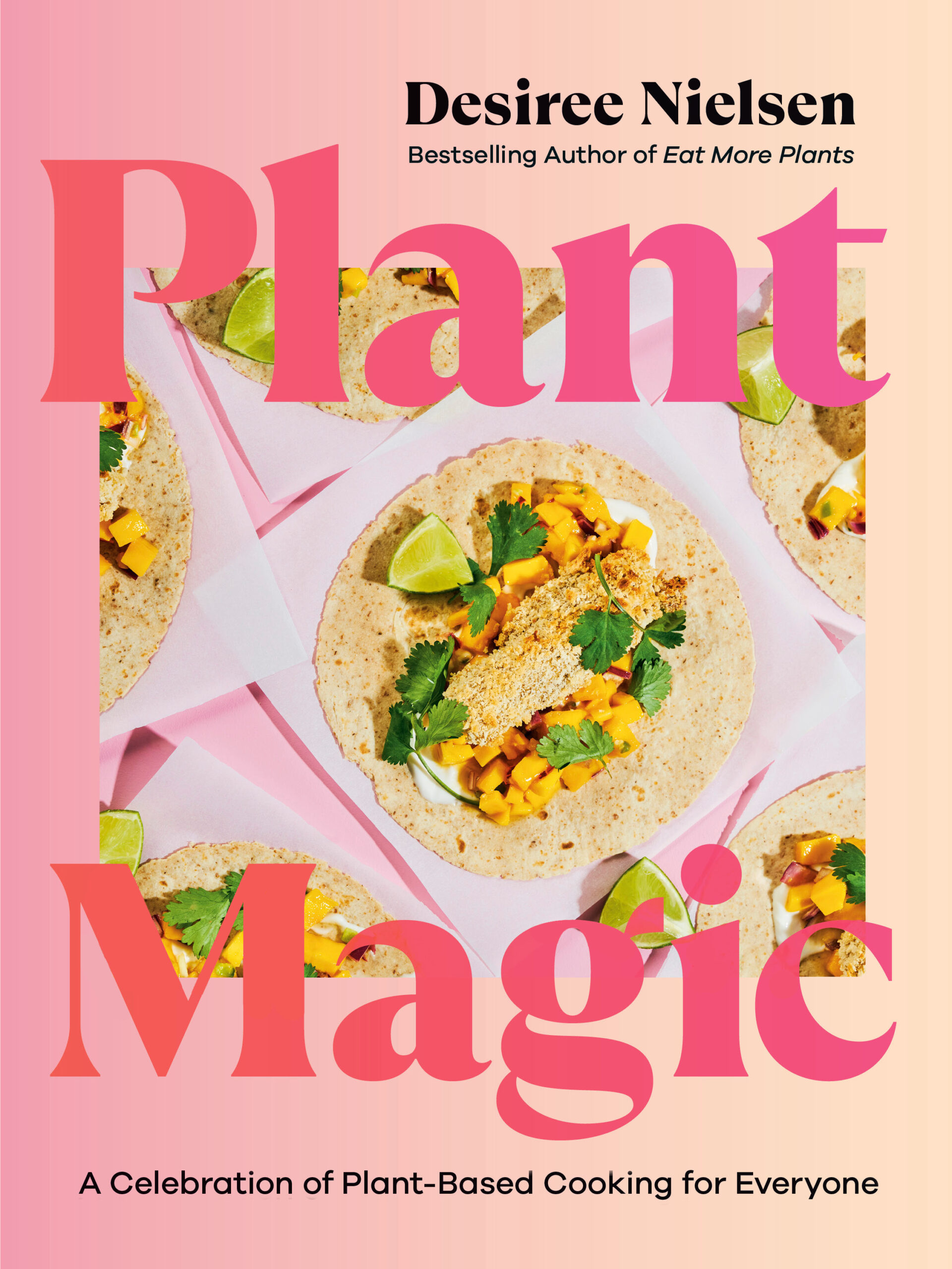 PlantMagic_BookCover Plant Magic. A Celebration of Plant-Based Cooking for Everyone by Desiree Nielsen, Penguin Canada, Toronto