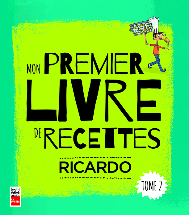 RICARDO-MonPremierLivreDeRecette-Tome2_CouvertureDuLivre Mon premier livre de recettes. Tome 2 par Ricardo Larrivée, Éditions La Presse, Montréal