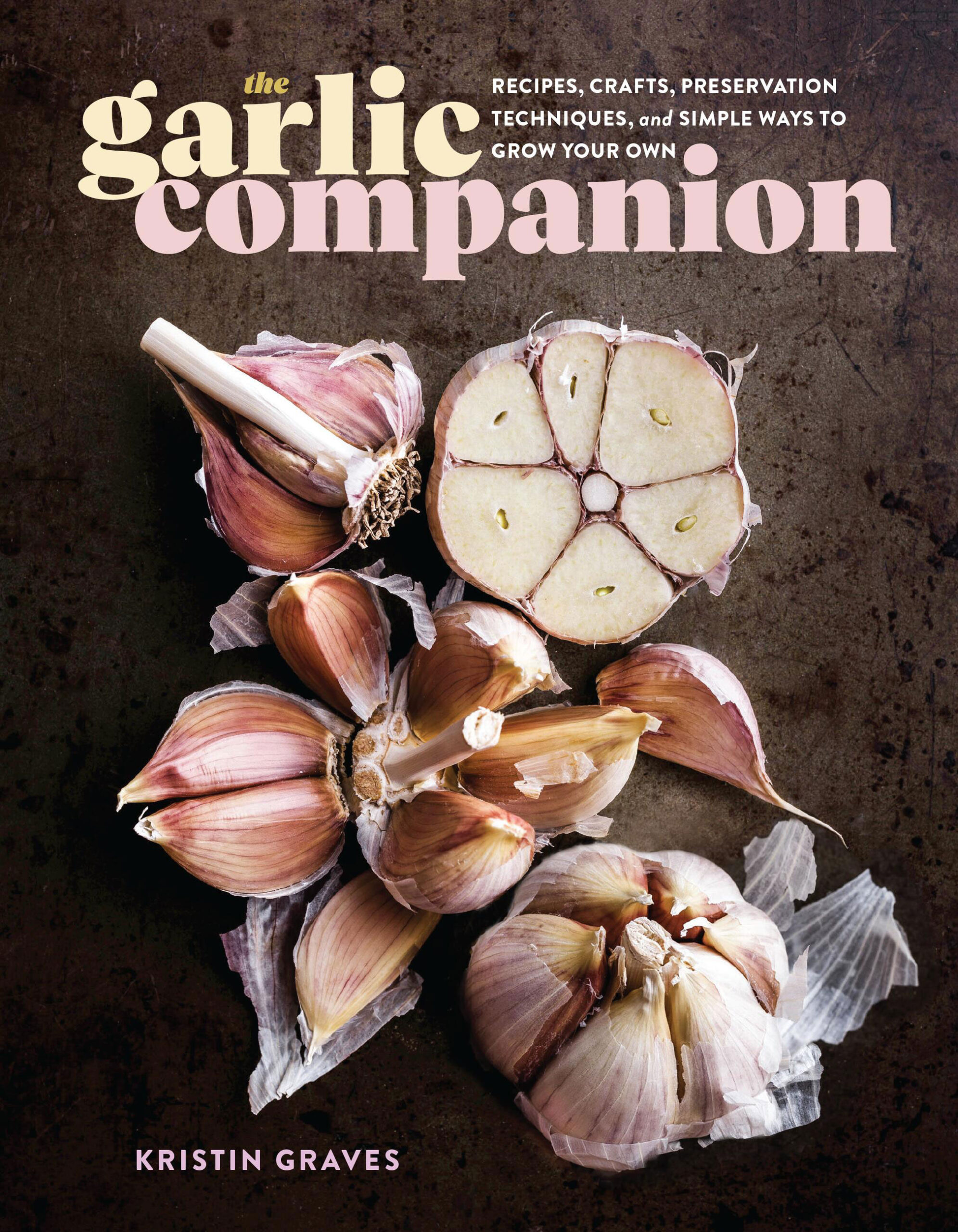 TheGarlicCompanion_BookCover (002) The Garlic Companion. Recipes, Crafts, Preservation Techniques, and Simple Ways to Grow Your Own by Kristin Graves, Storey Publishing, North Adams